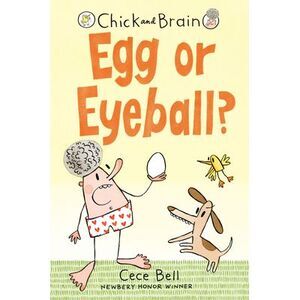 Chick and Brain: Egg or Eyeball? -- Cece Bell